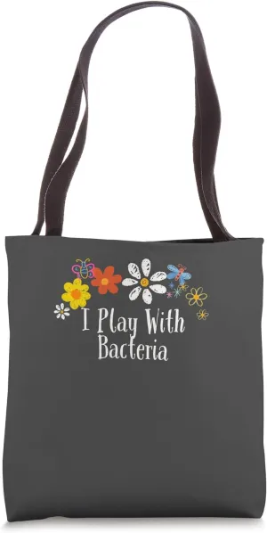 Floral Artwork Art, I Play With Bacteria Saying Flowers Tote Bag