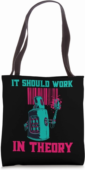 It Should Work In Theory Robotics Engineer Tote Bag